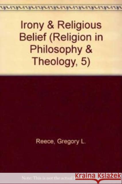 Irony and Religious Belief Gregory L. Reece 9783161477799 Mohr Siebeck