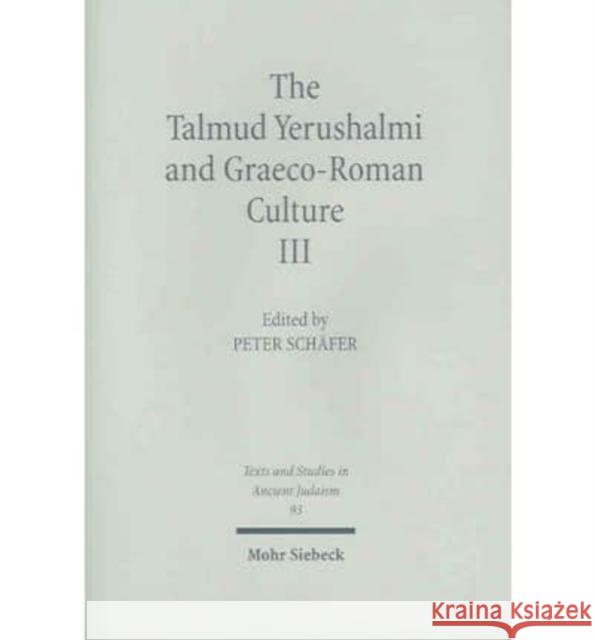 The Talmud Yerushalmi and Graeco-Roman Culture III Peter Schafer 9783161478529 Mohr Siebeck