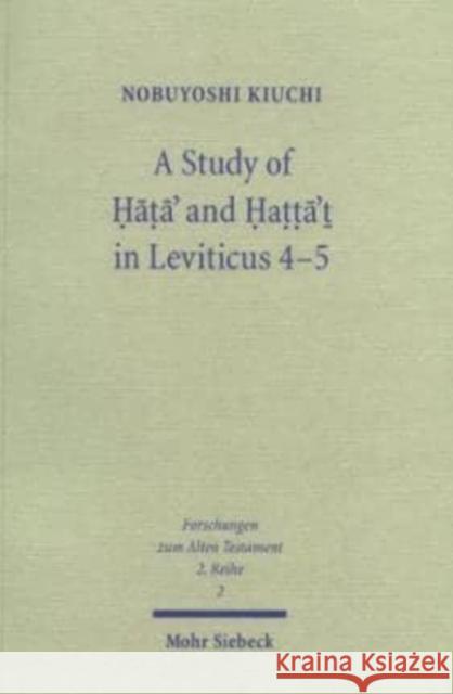 A Study of Hata' and Hatta't in Leviticus 4-5 Nobuyoshi Kiuchi N. Kiuchi 9783161480553 Mohr Siebeck