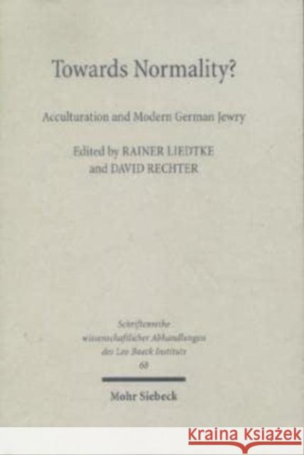 Towards Normality?: Acculturation of Modern German Jewry R. Liedtke 9783161481277 Mohr Siebeck