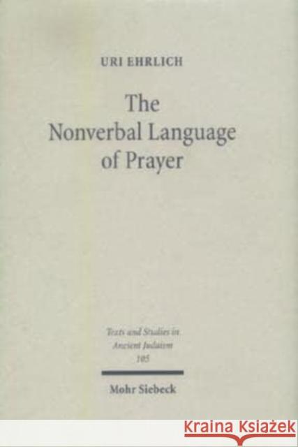 The Nonverbal Language of Prayer: A New Approach of Jewish Liturgy Ramon V. Navaratnam Uri Ehrlich 9783161481505 Pelanduk Publications