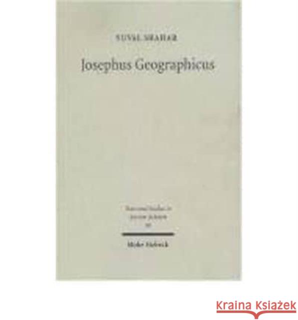 Josephus Geographicus: The Classical Context of Geography in Josephus Shahar, Yuval 9783161482564 Mohr Siebeck