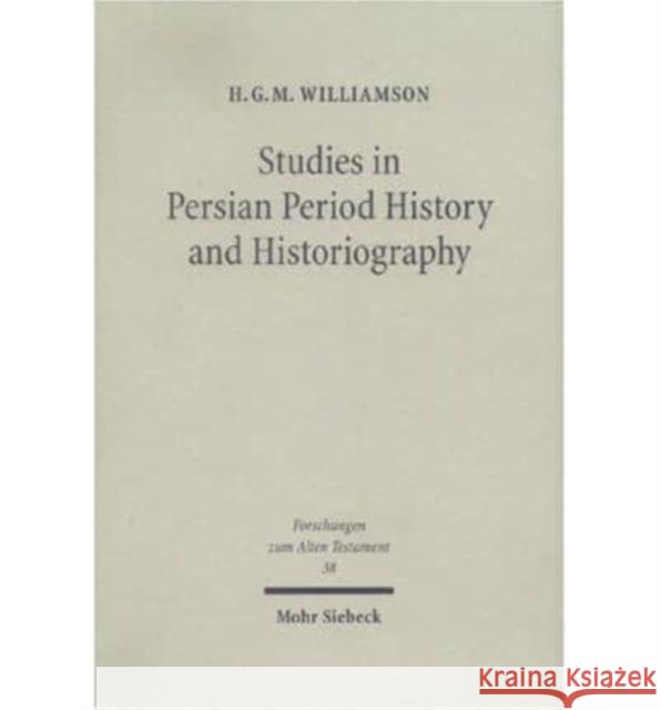 Studies in Persian Period History and Historiography H. G. M. Williamson Hugh Godfrey Maturin Williamson 9783161482618