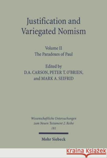 Justification and Variegated Nomism. Volume II: The Paradoxes of Paul D. A. Carson Peter T O'Brien Mark A. Seifrid 9783161484001