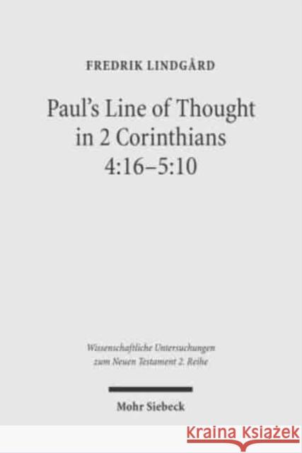 Paul's Line of Thought in 2 Corinthians 4: 16-5:10 Lindgard, Fredrik 9783161484445