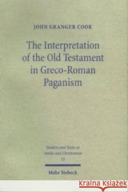 The Interpretation of the Old Testament in Greco-Roman Paganism Kai Lit Phua John Granger Cook 9783161484742