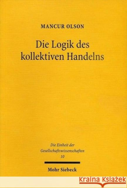 Die Logik Des Kollektiven Handelns: Kollektivguter Und Die Theorie Der Gruppen Olson, Mancur 9783161485046