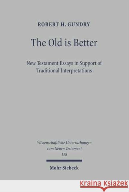 The Old Is Better: New Testament Essays in Support of Traditional Interpretations Gundry, Robert H. 9783161485510