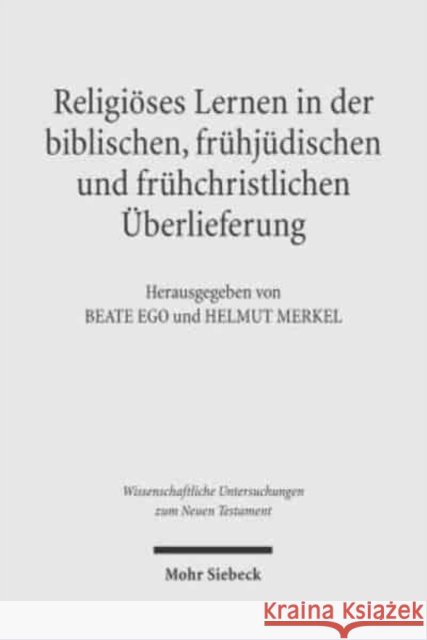 Religioses Lernen in Der Biblischen, Fruhjudischen Und Fruhchristlichen Uberlieferung Ego, Beate 9783161485626