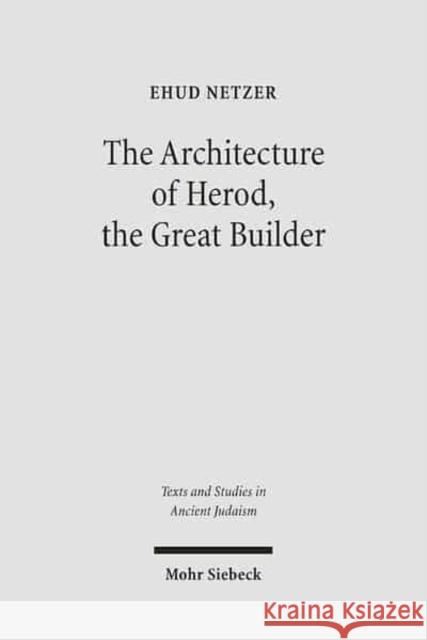 The Architecture of Herod, the Great Builder Ehud Netzer Rachel Laureys-Chachy  9783161485701 JCB Mohr (Paul Siebeck)