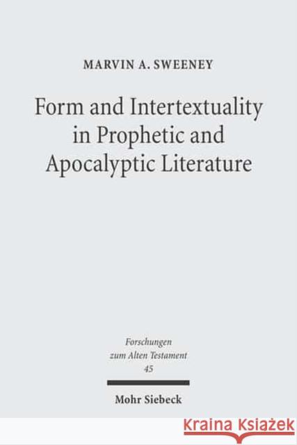 Form and Intertextuality in Prophetic and Apocalyptic Literature Marvin Alan Sweeney 9783161486555