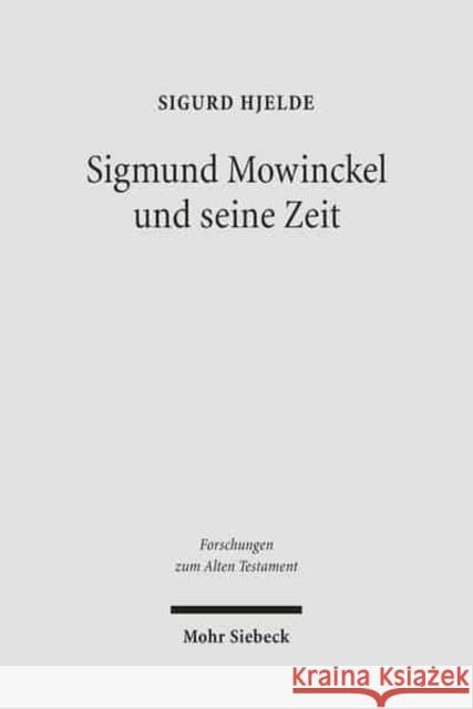 Sigmund Mowinckel Und Seine Zeit: Leben Und Werk Eines Norwegischen Alttestamentlers Hjelde, Sigurd 9783161487347 Mohr Siebeck