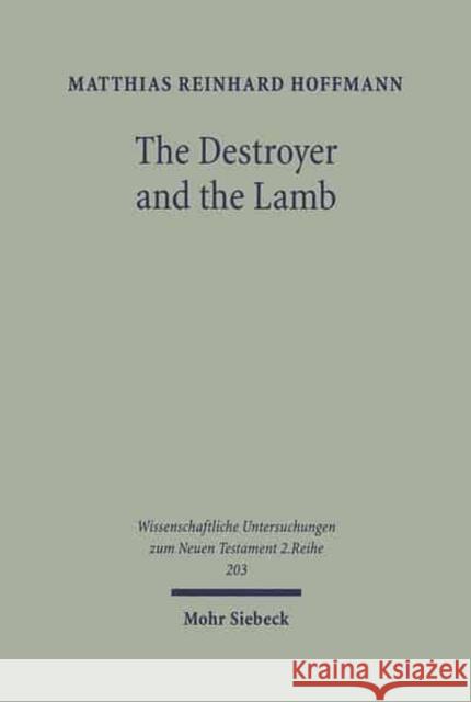 The Destroyer and the Lamb: The Relationship Between Angelomorphic and Lamb Christology in the Book of Revelation Hoffmann, Matthias 9783161487781