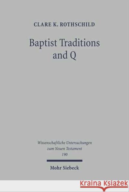 Baptist Traditions and Q Clare K. Rothschild 9783161487910 J.C.B. Mohr (P. Siebeck)