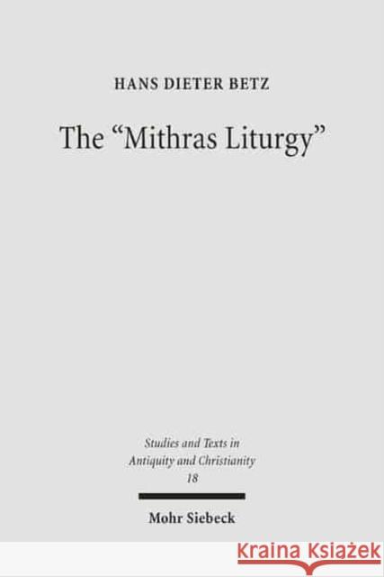 The 'Mithras Liturgy': Text, Translation, and Commentary Betz, Hans Dieter 9783161488139 Mohr Siebeck