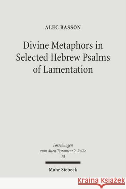 Divine Metaphors in Selected Hebrew Psalms of Lamentation Basson, Alec 9783161488542 Mohr Siebeck