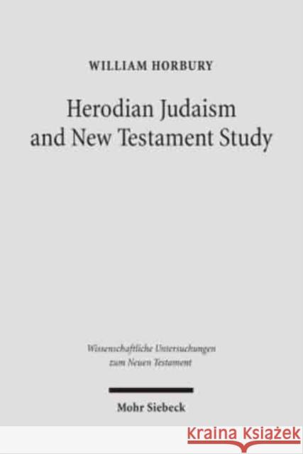 Herodian Judaism and New Testament Study William Horbury 9783161488771