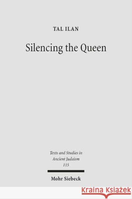 Silencing the Queen: The Literary Histories of Shelamzion and Other Jewish Women Ilan, Tal 9783161488795