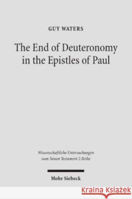 The End of Deuteronomy in the Epistles of Paul Waters, Guy 9783161488917