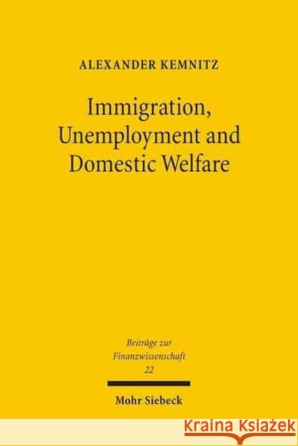 Immigration, Unemployment and Domestic Welfare Kemnitz, Alexander 9783161489945 Mohr Siebeck