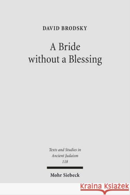 A Bride Without a Blessing: A Study in the Redaction and Content of Massekhet Kallah and Its Gemara Brodsky, David 9783161490194