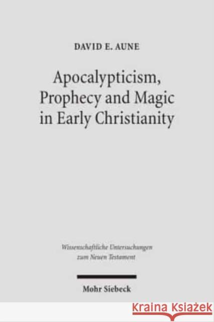 Apocalypticism, Prophecy and Magic in Early Christianity : Collected Essays Aune, David E.   9783161490200