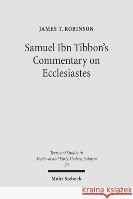 Samuel Ibn Tibbon's Commentary on Ecclesiastes: The Book of the Soul of Man Robinson, James T. 9783161490675 Mohr Siebeck