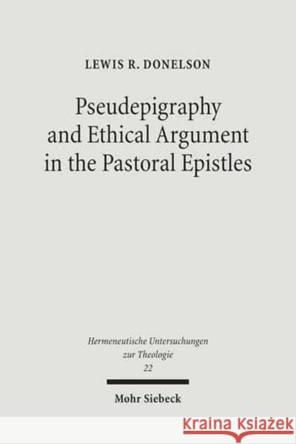 Pseudepigraphy and Ethical Argument in the Pastoral Epistles Donelson, Lewis R. 9783161490828 Mohr Siebeck