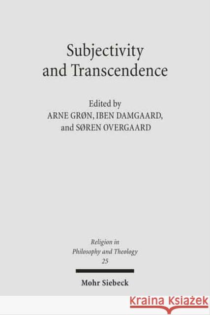 Subjectivity and Transcendence Iben Damgaard Arne Gron Soren Overgaard 9783161492600 Mohr Siebeck