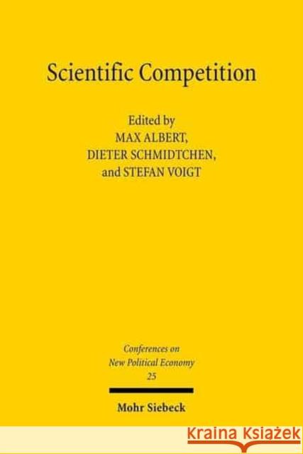 Conferences on New Political Economy: Vol. 25: Scientific Competition Max Albert Dieter Schmidtchen Stefan Voigt 9783161494130