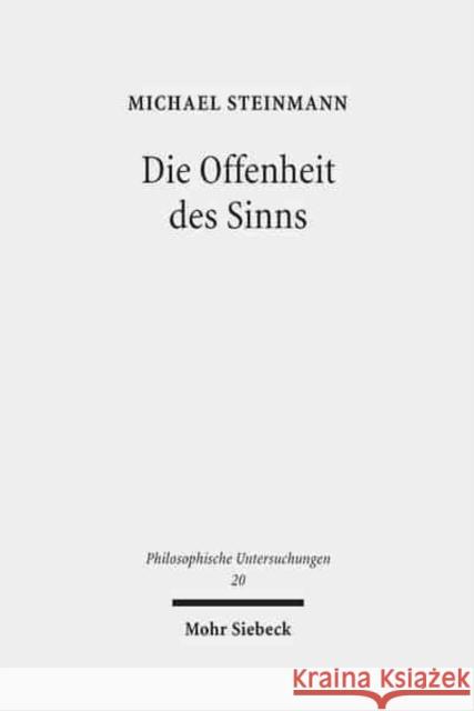 Die Offenheit Des Sinns: Untersuchungen Zu Sprache Und Logik Bei Martin Heidegger Steinmann, Michael 9783161494284