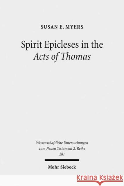 Spirit Epicleses in the Acts of Thomas Myers, Susan E. 9783161494727