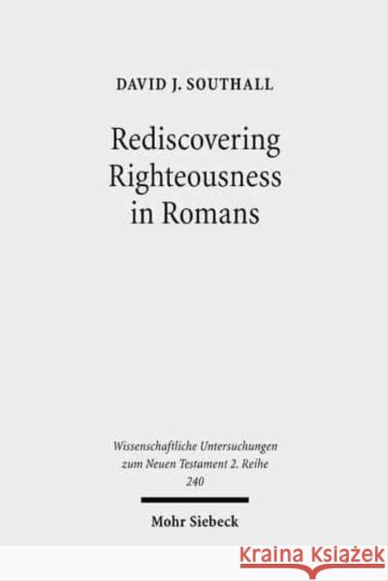 Rediscovering Righteousness in Romans: Personified Dikaiosyne Within Metaphoric and Narratorial Settings Southall, David J. 9783161495366