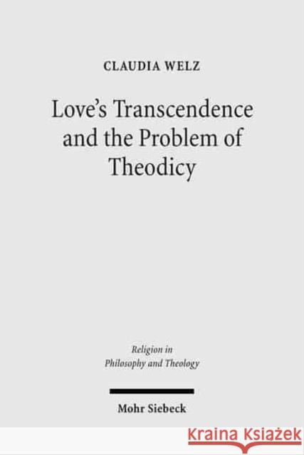 Love's Transcendence and the Problem of Theodicy Welz, Claudia 9783161495618 Mohr Siebeck