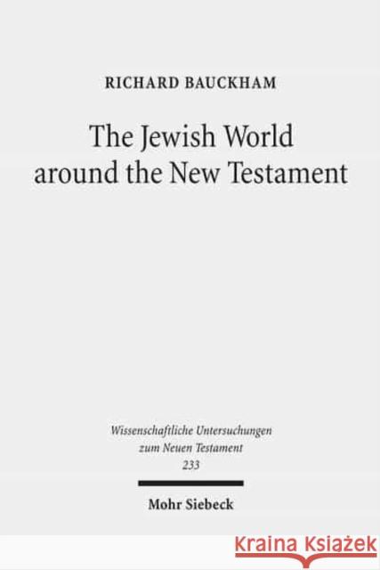 The Jewish World around the New Testament: Collected Essays I Richard Bauckham   9783161496141 JCB Mohr (Paul Siebeck)