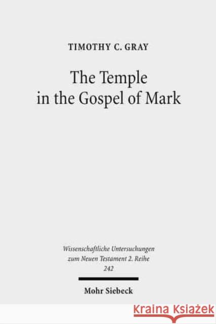 The Temple in the Gospel of Mark: A Study in its Narrative Role Timothy C. Gray   9783161496851