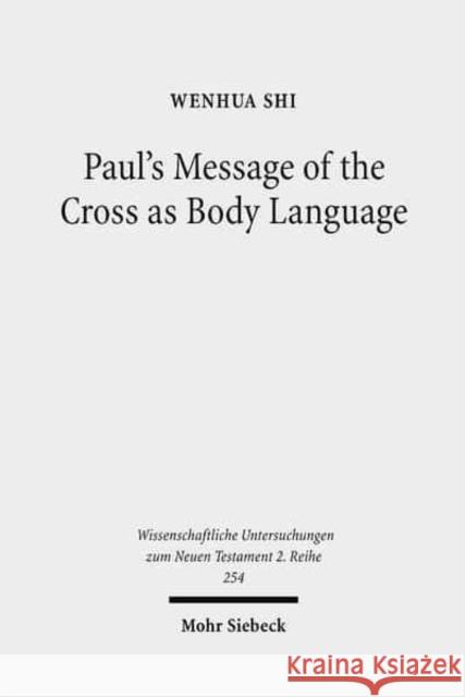 Paul's Message of the Cross as Body Language Wenhua Shi 9783161497063