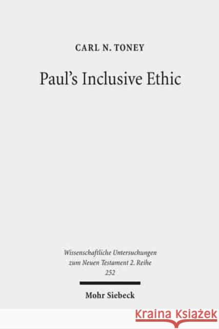 Paul's Inclusive Ethic: Resolving Community Conflicts and Promoting Mission in Romans 14-15 Carl N. Toney 9783161497414 Mohr Siebeck