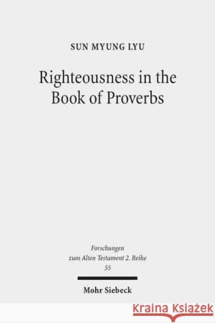 Righteousness in the Book of Proverbs Lyu, Sun Myung 9783161498725 Mohr Siebeck