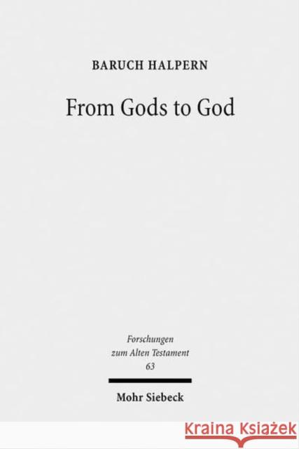 From Gods to God: The Dynamics of Iron Age Cosmologies Baruch Halpern Matthew J. Adams 9783161499029