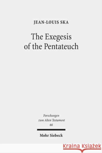 The Exegesis of the Pentateuch: Exegetical Studies and Basic Questions Jean-Louis Ska 9783161499050