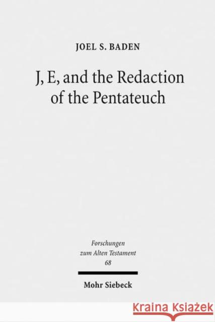 J, E, and the Redaction of the Pentateuch Joel S. Baden 9783161499302