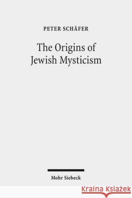 The Origins of Jewish Mysticism Peter Schafer 9783161499319 Mohr Siebeck