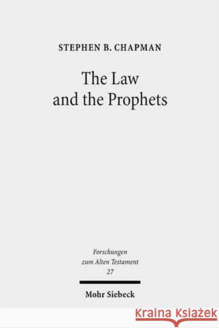 The Law and the Prophets: A Study in Old Testament Canon Formation Stephen B. Chapman 9783161499739