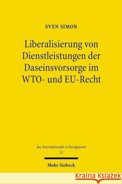 Liberalisierung Von Dienstleistungen Der Daseinsvorsorge Im Wto- Und Eu-Recht Simon, Sven 9783161500008 Mohr Siebeck