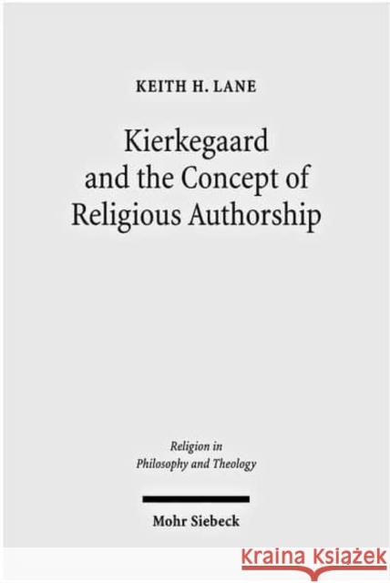 Kierkegaard and the Concept of Religious Authorship Lane, Keith H. 9783161501203 Mohr Siebeck