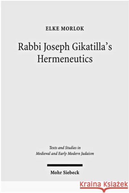 Rabbi Joseph Gikatilla's Hermeneutics Elke Morlok 9783161502033 Mohr Siebeck