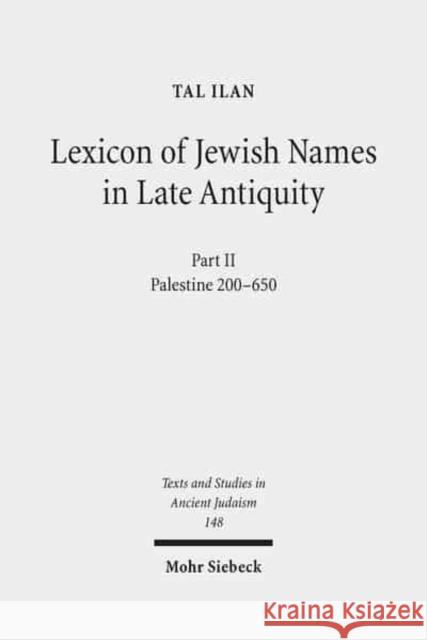 Lexicon of Jewish Names in Late Antiquity: Part II: Palestine 200-650 Ilan, Tal 9783161502071