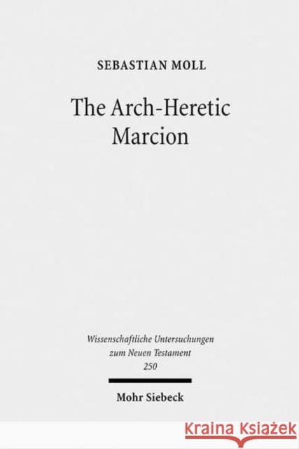 The Arch-Heretic Marcion Moll, Sebastian 9783161502682 Mohr Siebeck