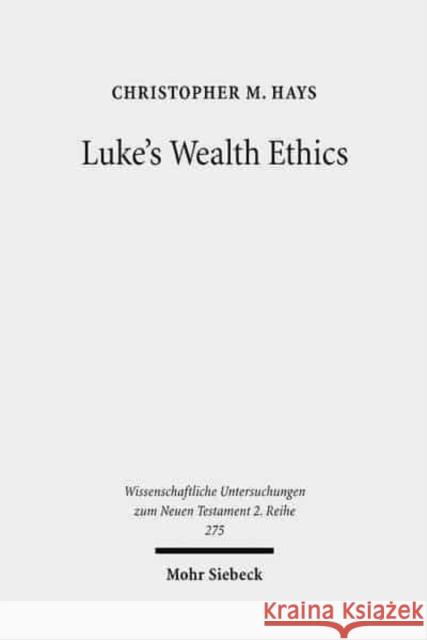 Luke's Wealth Ethics: A Study in Their Coherence and Character Hays, Christopher M. 9783161502699